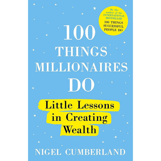 100 Things Millionaires Do (Little Lessons In Creating Wealth) By Nigel Cumberland