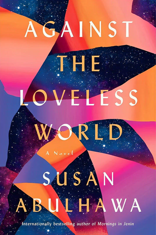 Against the Loveless World By Susan Abulhawa