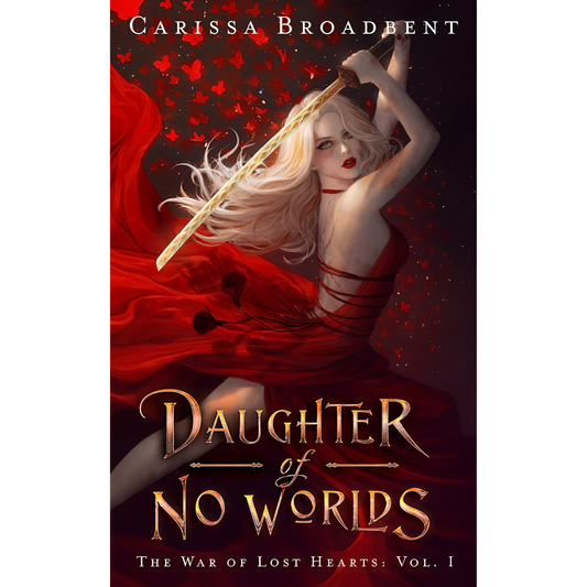 Daughter of No Worlds (The War of Lost Hearts, 1) By Carissa Broadbent (Hardcover)