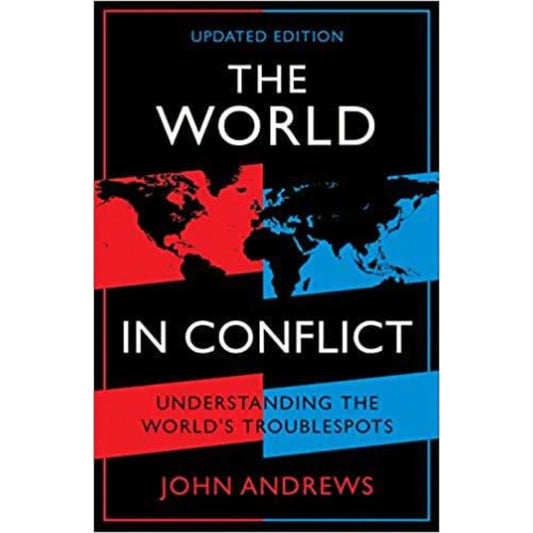 The World in Conflict: Understanding the World's Trouble spots: By John Andrews